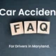 Car Accident FAQ for Drivers in Maryland with FAQ scrabble blocks